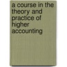 A Course in the Theory and Practice of Higher Accounting by Henry Heitmann