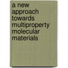A New Approach Towards Multiproperty Molecular Materials door Imma Ratera