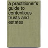 A Practitioner's Guide To Contentious Trusts And Estates by Susannah L. Meadway