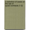 A Selection Of Cases On The Law Of Quasi-Contracts (1-2) door William Albert Keener