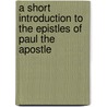 A Short Introduction To The Epistles Of Paul The Apostle by William Kelley