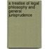A Treatise Of Legal Philosophy And General Jurisprudence