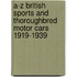 A-Z British Sports And Thoroughbred Motor Cars 1919-1939