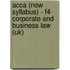 Acca (New Syllabus) - F4 Corporate And Business Law (Uk)