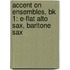 Accent On Ensembles, Bk 1: E-Flat Alto Sax, Baritone Sax