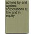 Actions By And Against Corporations At Law And In Equity