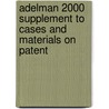 Adelman 2000 Supplement to Cases and Materials on Patent door Rader