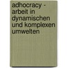Adhocracy - Arbeit In Dynamischen Und Komplexen Umwelten door Thomas Rilling