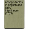 Aesop's Fables in English and Latin, Interlineary (1703) door Julius Aesop