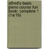 Alfred's Basic Piano Course Fun Book: Complete 1 (1A/1B)