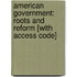 American Government: Roots And Reform [With Access Code]