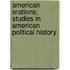 American Orations; Studies In American Political History