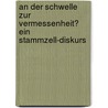 An Der Schwelle Zur Vermessenheit? Ein Stammzell-Diskurs by Nikolaus Kittner