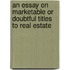 An Essay On Marketable Or Doubtful Titles To Real Estate