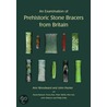An Examination Of Prehistoric Stone Bracers From Britain door John Hunter