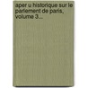 Aper U Historique Sur Le Parlement De Paris, Volume 3... door Ennemond Fayard