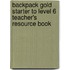 Backpack Gold Starter To Level 6 Teacher's Resource Book