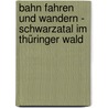 Bahn fahren und wandern - Schwarzatal im Thüringer Wald by Erich Krauss