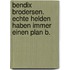 Bendix Brodersen. Echte Helden haben immer einen Plan B.