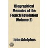 Biographical Memoirs Of The French Revolution (Volume 2) door John Adolphus