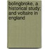 Bolingbroke, A Historical Study; And Voltaire In England