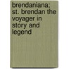 Brendaniana; St. Brendan The Voyager In Story And Legend door Denis O'Donoghue