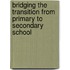 Bridging The Transition From Primary To Secondary School