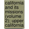 California And Its Missions (Volume 2); Upper California door Bryan James Clinch