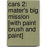 Cars 2: Mater's Big Mission [With Paint Brush And Paint] door Natasha Bouchard