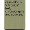 Cassiodorus' "Chronica": Text, Chronography And Sources. by Michael Klaassen