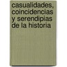 Casualidades, Coincidencias Y Serendipias De La Historia door Gregorio Doval