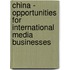 China - Opportunities For International Media Businesses