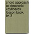 Chord Approach To Electronic Keyboards Lesson Book, Bk 3