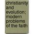 Christianity And Evolution; Modern Problems Of The Faith