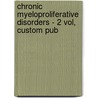 Chronic Myeloproliferative Disorders - 2 Vol, Custom Pub by Mughal Tariq