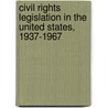Civil Rights Legislation In The United States, 1937-1967 door Matthew Bahr