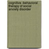 Cognitive -Behavioral Therapy Of Social Anxiety Disorder door Stefan Hofmann