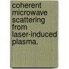 Coherent Microwave Scattering From Laser-Induced Plasma. by Zhi-Li Zhang