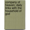 Company Of Heaven; Daily Links With The Household Of God door S.J. Crossley