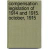 Compensation Legislation Of 1914 And 1915. October, 1915 door United States Bureau of Statistics