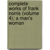 Complete Works Of Frank Norris (Volume 4); A Man's Woman door Frank Norris