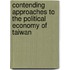 Contending Approaches To The Political Economy Of Taiwan