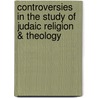 Controversies in the Study of Judaic Religion & Theology door Professor Jacob Neusner