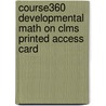 Course360 Developmental Math on Clms Printed Access Card by Cengage Learning