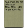 Das Ende Der Ara Adenauer 1959-1963 - Der Lange Abschied door Florian Ruhmann