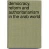 Democracy, Reform And Authoritarianism In The Arab World by Gerd Nonneman