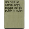 Der Einfluss Kommunaler Gewalt Auf Die Politik In Indien door Tina Weingardt