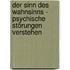 Der Sinn des Wahnsinns - Psychische Störungen verstehen