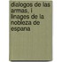 Dialogos De Las Armas, I Linages De La Nobleza De Espana