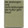 Die Leistungen Und Nicht-Leistungen Der Kultur Gem Freud door Alexander T. Uschel